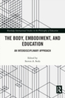 The Body, Embodiment, and Education : An Interdisciplinary Approach - eBook