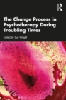 The Change Process in Psychotherapy During Troubling Times - eBook