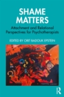 Shame Matters : Attachment and Relational Perspectives for Psychotherapists - eBook
