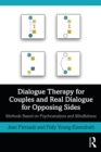 Dialogue Therapy for Couples and Real Dialogue for Opposing Sides : Methods Based on Psychoanalysis and Mindfulness - eBook