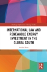 International Law and Renewable Energy Investment in the Global South - eBook