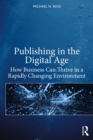 Publishing in the Digital Age : How Business Can Thrive in a Rapidly Changing Environment - eBook