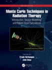 Monte Carlo Techniques in Radiation Therapy : Introduction, Source Modelling, and Patient Dose Calculations - eBook