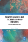 Chinese Business and the Belt and Road Initiative : Institutional Strategies - eBook