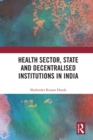 Health Sector, State and Decentralised Institutions in India - eBook