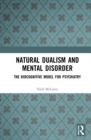 Natural Dualism and Mental Disorder : The Biocognitive Model for Psychiatry - eBook
