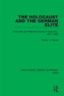 The Holocaust and the German Elite : Genocide and National Suicide in Germany, 1871-1945 - eBook
