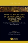 New Technologies in Dermatological Science and Practice : Intelligence, Regeneration, Speed, and Precision - eBook