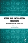 ASEAN and India-ASEAN Relations : Navigating Shifting Geopolitics - eBook