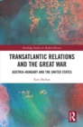Transatlantic Relations and the Great War : Austria-Hungary and the United States - eBook