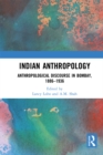 Indian Anthropology : Anthropological Discourse in Bombay, 1886–1936 - eBook