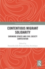 Contentious Migrant Solidarity : Shrinking Spaces and Civil Society Contestation - eBook