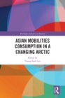 Asian Mobilities Consumption in a Changing Arctic - eBook