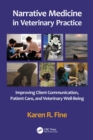 Narrative Medicine in Veterinary Practice : Improving Client Communication, Patient Care, and Veterinary Well-being - eBook