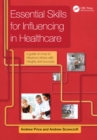 Essential Skills for Influencing in Healthcare : A Guide on How to Influence Others with Integrity and Success - eBook