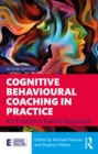 Cognitive Behavioural Coaching in Practice : An Evidence Based Approach - eBook