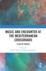 Music and Encounter at the Mediterranean Crossroads : A Sea of Voices - eBook