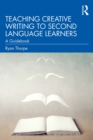 Teaching Creative Writing to Second Language Learners : A Guidebook - eBook