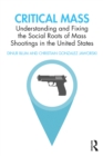 Critical Mass : Understanding and Fixing the Social Roots of Mass Shootings in the United States - eBook