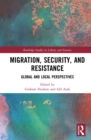 Migration, Security, and Resistance : Global and Local Perspectives - eBook