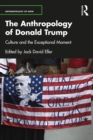 The Anthropology of Donald Trump : Culture and the Exceptional Moment - eBook