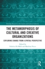 The Metamorphosis of Cultural and Creative Organizations : Exploring Change from a Spatial Perspective - eBook