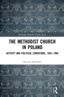 The Methodist Church in Poland : Activity and Political Conditions, 1945-1989 - eBook