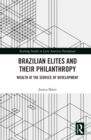 Brazilian Elites and their Philanthropy : Wealth at the Service of Development - eBook