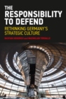 The Responsibility to Defend : Rethinking Germany's Strategic Culture - eBook