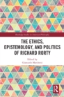 The Ethics, Epistemology, and Politics of Richard Rorty - eBook