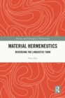 Material Hermeneutics : Reversing the Linguistic Turn - eBook