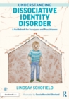 Understanding Dissociative Identity Disorder : A Guidebook for Survivors and Practitioners - eBook