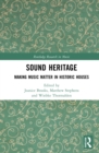 Sound Heritage : Making Music Matter in Historic Houses - eBook