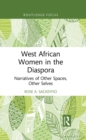 West African Women in the Diaspora : Narratives of Other Spaces, Other Selves - eBook