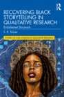 Recovering Black Storytelling in Qualitative Research : Endarkened Storywork - eBook