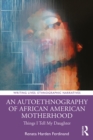 An Autoethnography of African American Motherhood : Things I Tell My Daughter - eBook