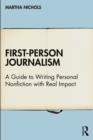 First-Person Journalism : A Guide to Writing Personal Nonfiction with Real Impact - eBook