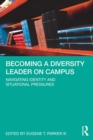 Becoming a Diversity Leader on Campus : Navigating Identity and Situational Pressures - eBook
