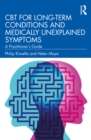 CBT for Long-Term Conditions and Medically Unexplained Symptoms : A Practitioner’s Guide - eBook