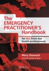 The Emergency Practitioner's Handbook : For All Front Line Health Professionals - eBook