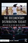 The Documentary Distribution Toolkit : How to Get Out, Get Seen, and Get an Audience - eBook
