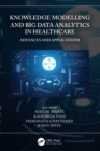 Knowledge Modelling and Big Data Analytics in Healthcare : Advances and Applications - eBook
