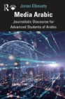 Media Arabic : Journalistic Discourse for Advanced Students of Arabic - eBook