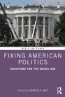Fixing American Politics : Solutions for the Media Age - eBook