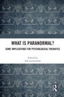 What is Paranormal? : Some Implications for Psychological Therapies - eBook