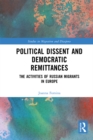 Political Dissent and Democratic Remittances : The Activities of Russian Migrants in Europe - eBook