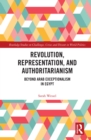 Revolution, Representation, and Authoritarianism : Beyond Arab Exceptionalism in Egypt - eBook
