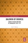 Baldwin of Bourcq : Count of Edessa and King of Jerusalem (1100-1131) - eBook