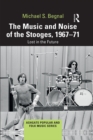The Music and Noise of the Stooges, 1967-71 : Lost in the Future - eBook