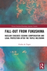 Fall-out from Fukushima : Nuclear Evacuees Seeking Compensation and Legal Protection After the Triple Meltdown - eBook